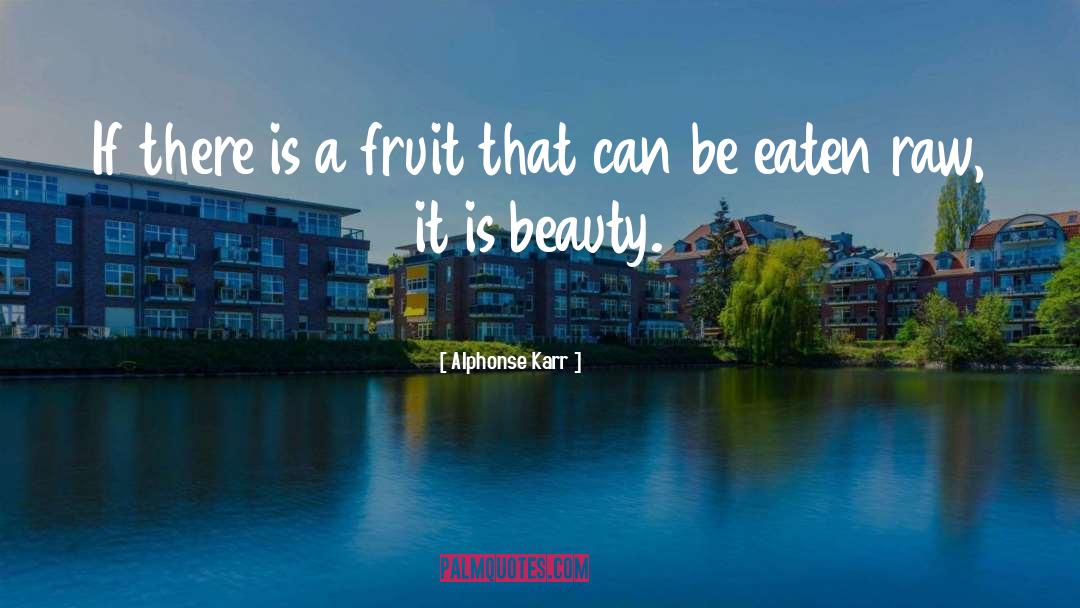 Alphonse Karr Quotes: If there is a fruit