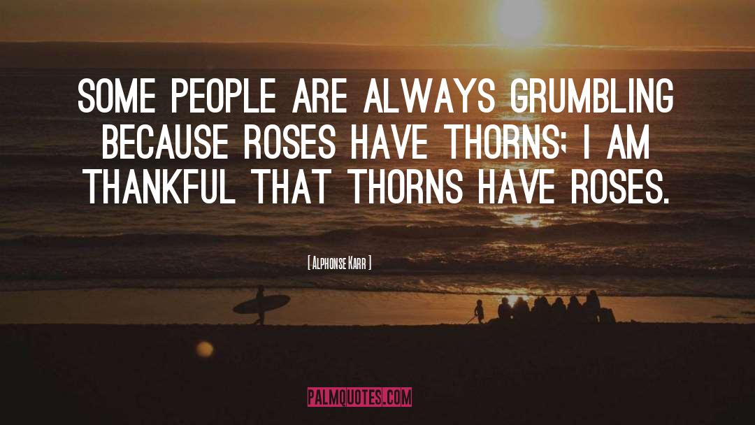 Alphonse Karr Quotes: Some people are always grumbling