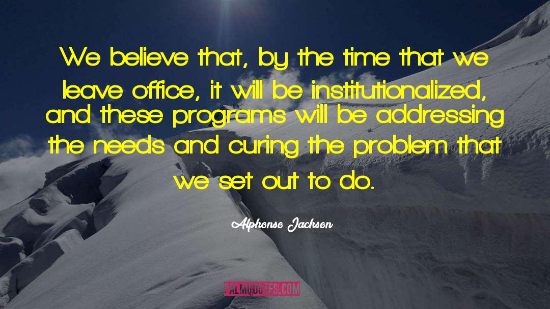 Alphonso Jackson Quotes: We believe that, by the