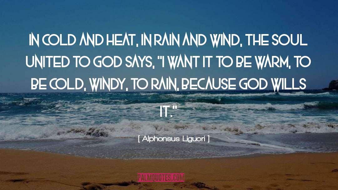 Alphonsus Liguori Quotes: In cold and heat, in