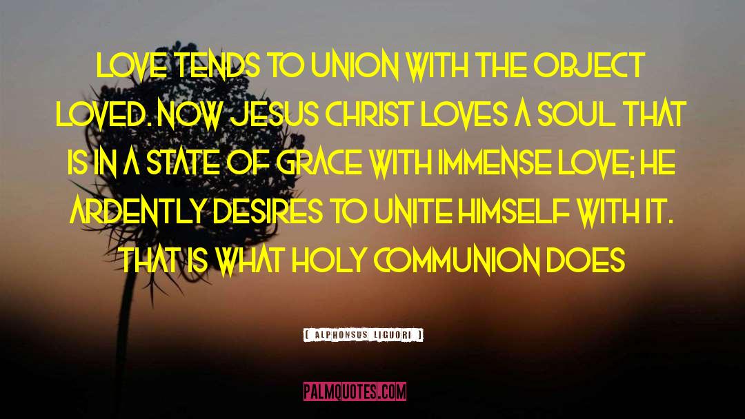 Alphonsus Liguori Quotes: Love tends to union with