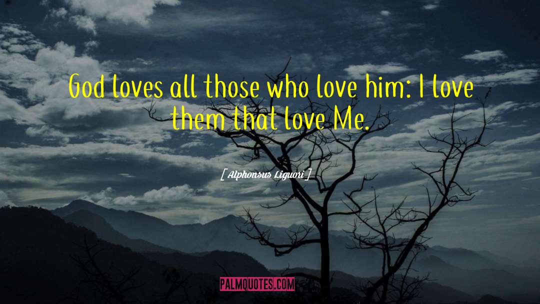Alphonsus Liguori Quotes: God loves all those who