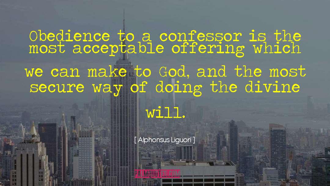 Alphonsus Liguori Quotes: Obedience to a confessor is