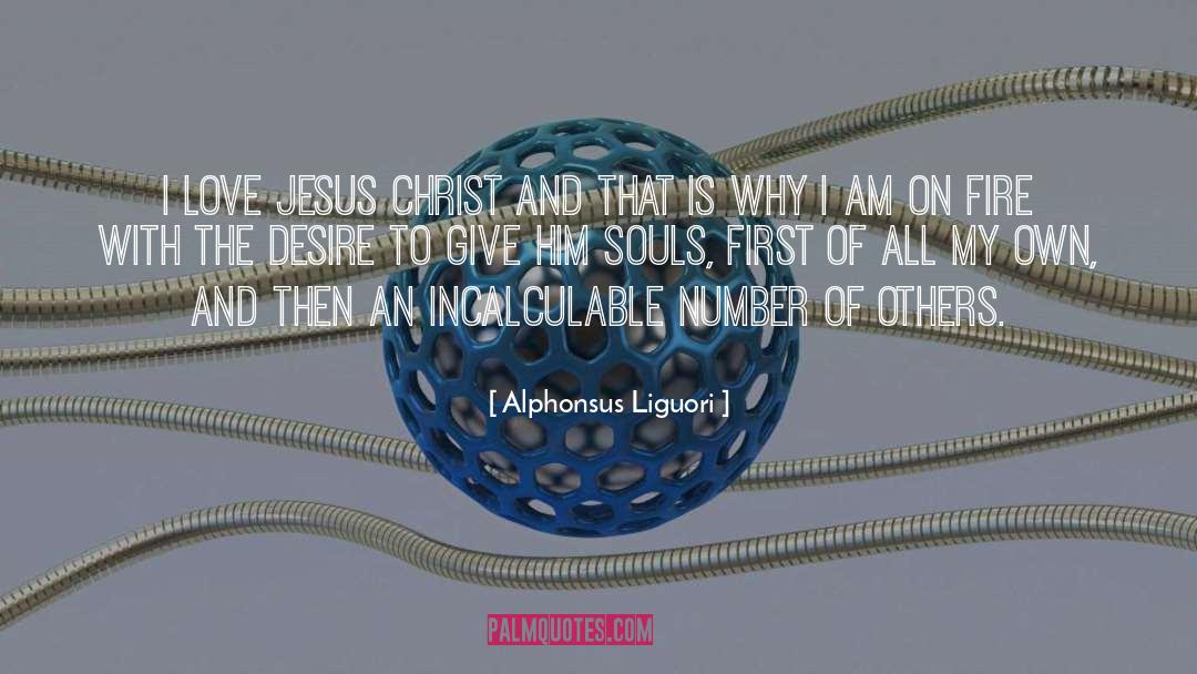 Alphonsus Liguori Quotes: I Love Jesus Christ and