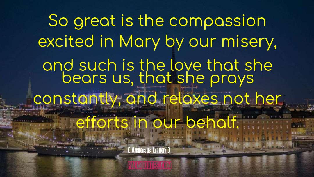 Alphonsus Liguori Quotes: So great is the compassion