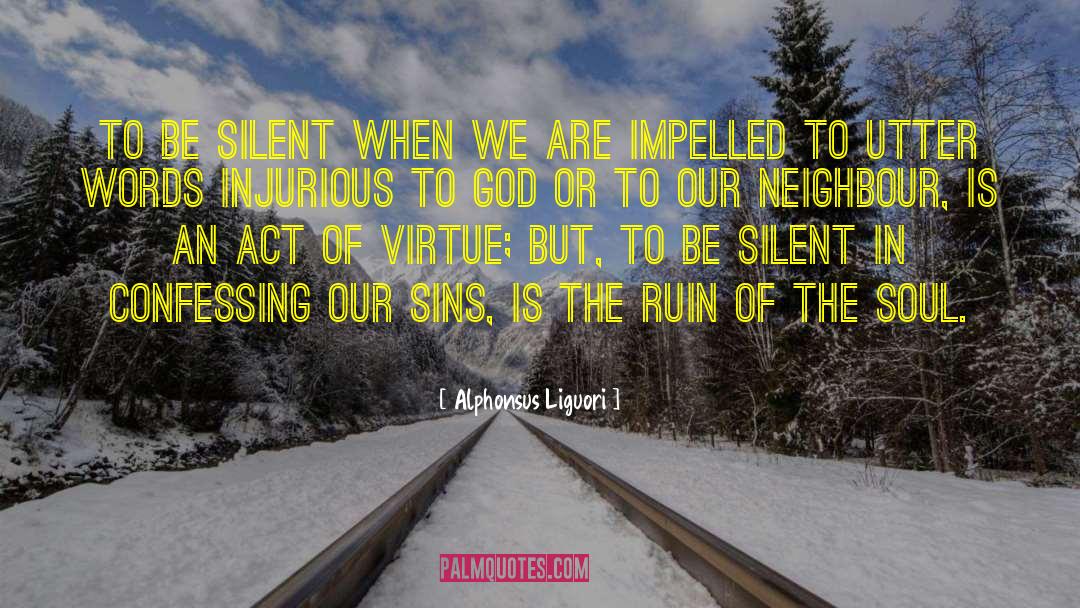 Alphonsus Liguori Quotes: To be silent when we