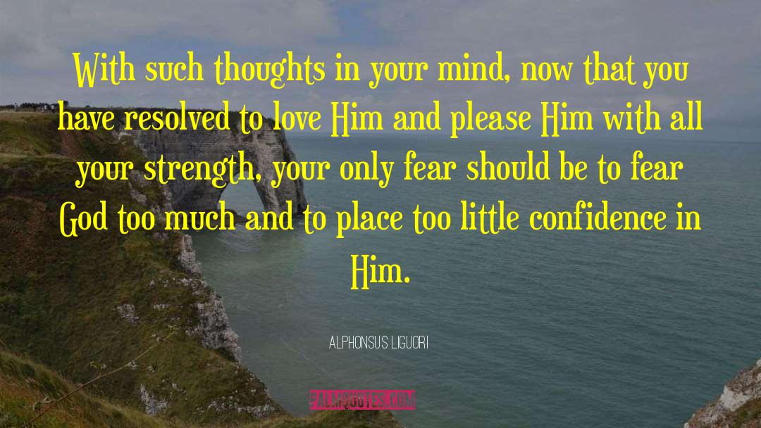 Alphonsus Liguori Quotes: With such thoughts in your