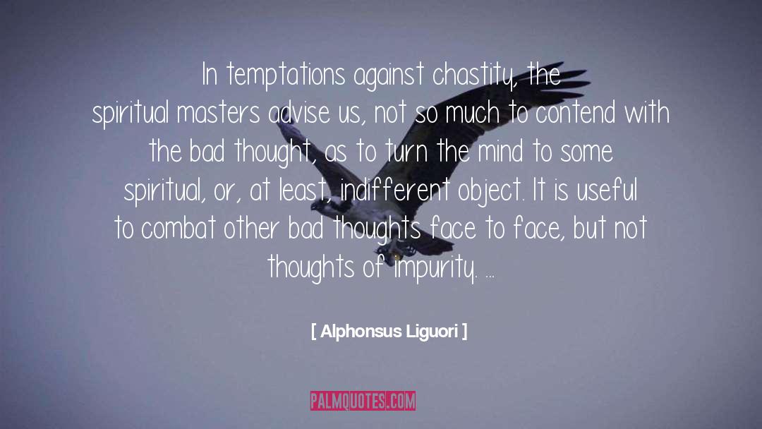 Alphonsus Liguori Quotes: In temptations against chastity, the