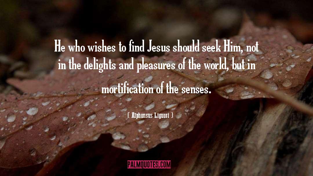 Alphonsus Liguori Quotes: He who wishes to find