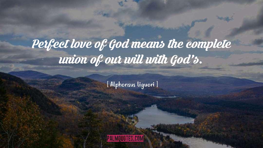 Alphonsus Liguori Quotes: Perfect love of God means