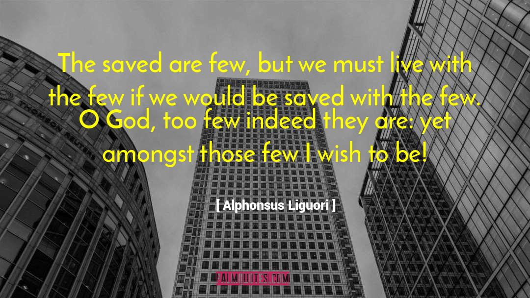 Alphonsus Liguori Quotes: The saved are few, but