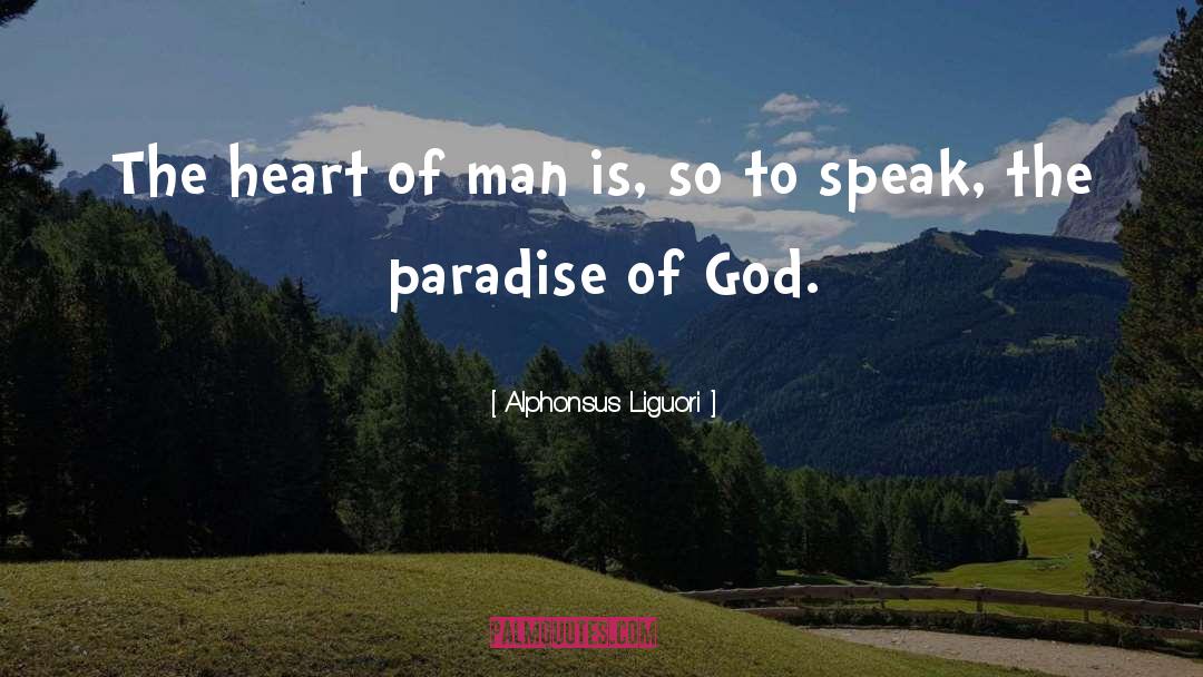 Alphonsus Liguori Quotes: The heart of man is,