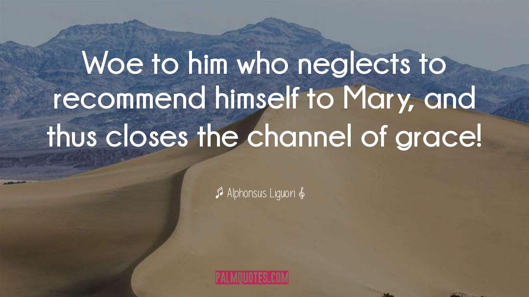 Alphonsus Liguori Quotes: Woe to him who neglects