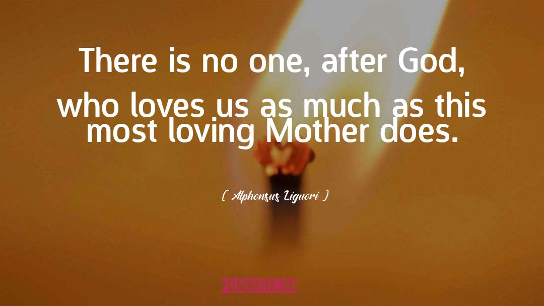 Alphonsus Liguori Quotes: There is no one, after