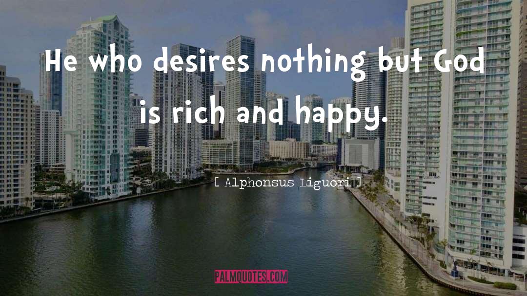 Alphonsus Liguori Quotes: He who desires nothing but