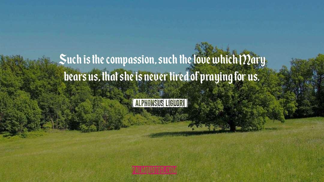 Alphonsus Liguori Quotes: Such is the compassion, such