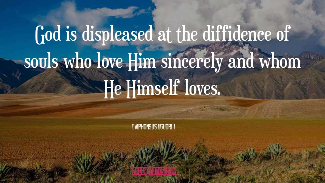 Alphonsus Liguori Quotes: God is displeased at the