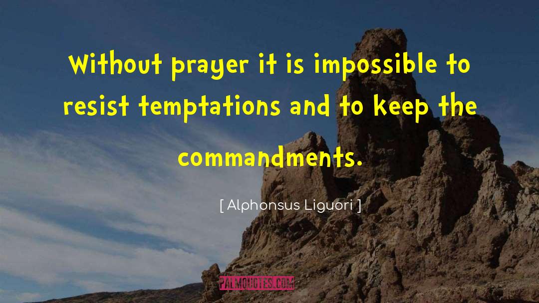 Alphonsus Liguori Quotes: Without prayer it is impossible