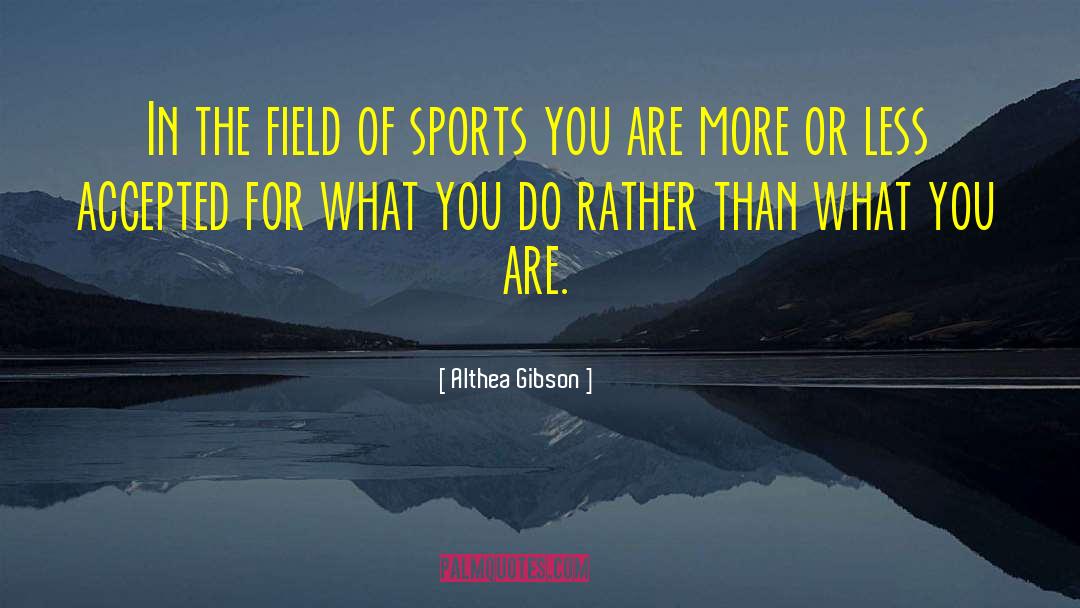 Althea Gibson Quotes: In the field of sports