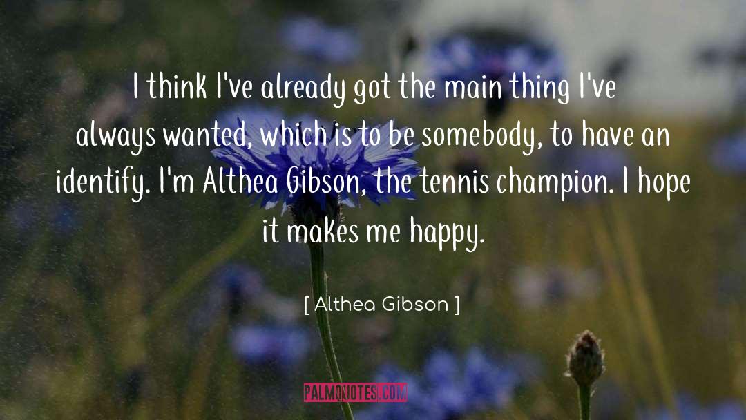 Althea Gibson Quotes: I think I've already got