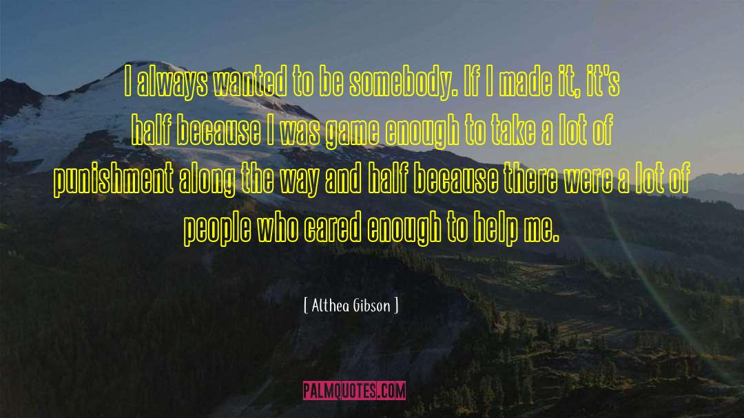 Althea Gibson Quotes: I always wanted to be