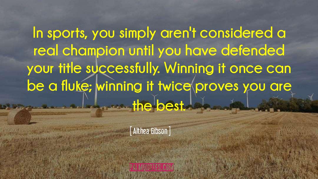 Althea Gibson Quotes: In sports, you simply aren't