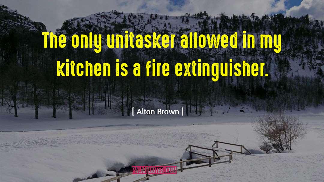 Alton Brown Quotes: The only unitasker allowed in