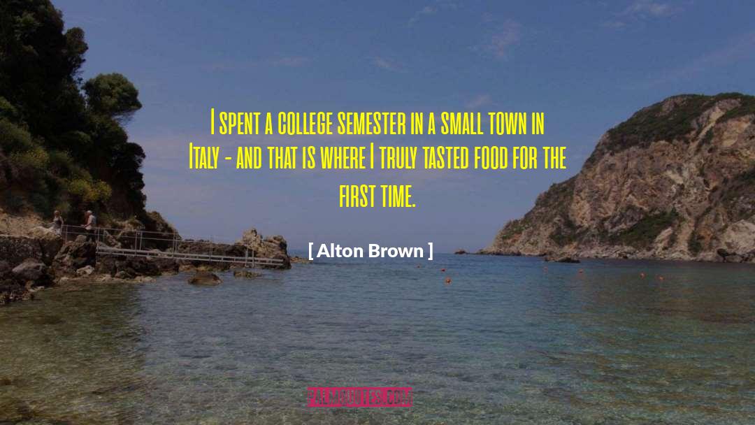 Alton Brown Quotes: I spent a college semester