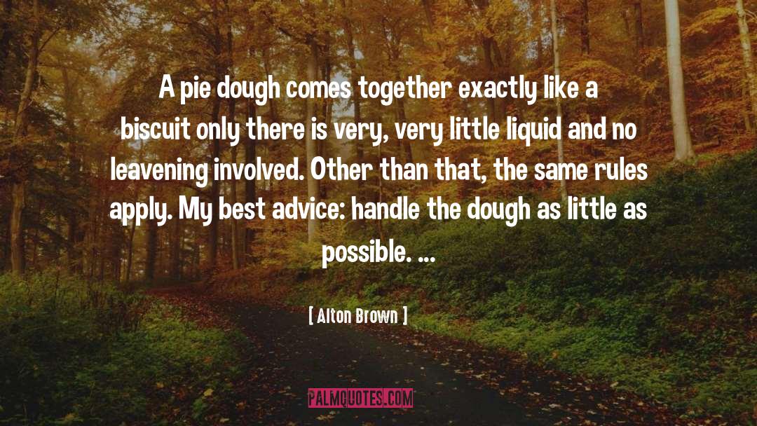 Alton Brown Quotes: A pie dough comes together