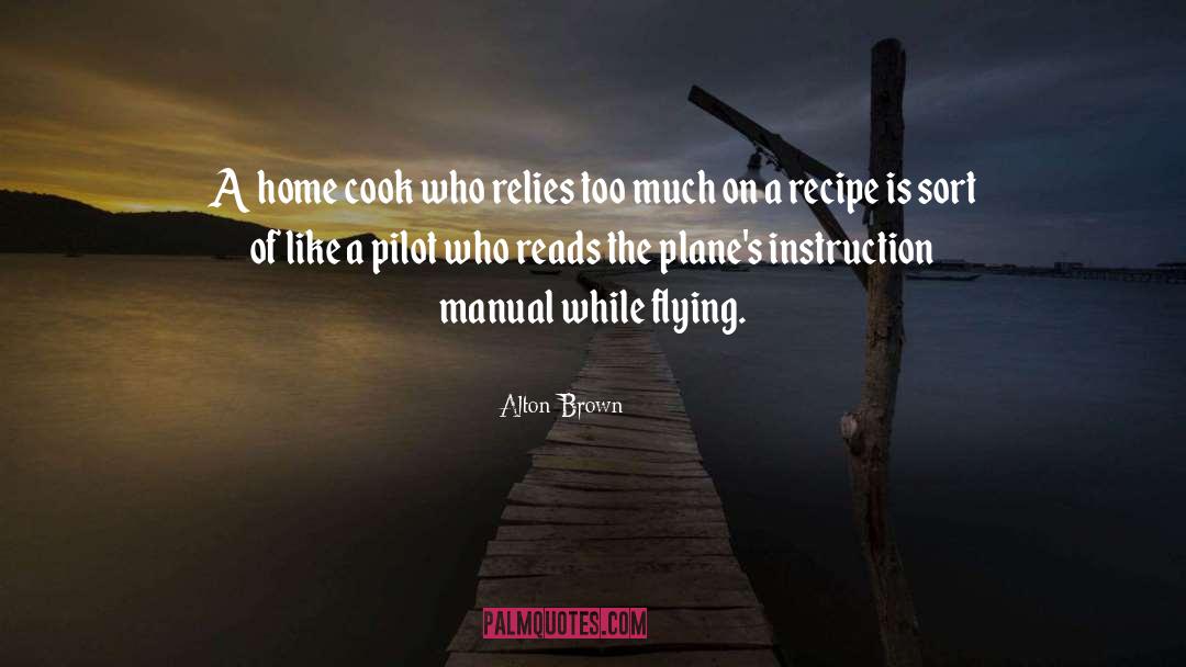 Alton Brown Quotes: A home cook who relies