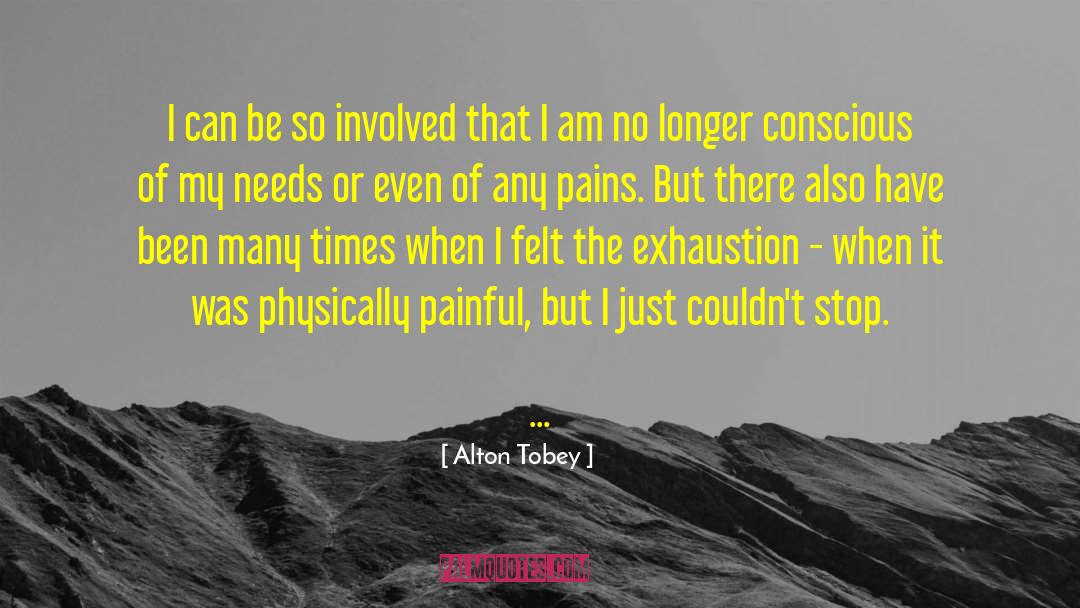 Alton Tobey Quotes: I can be so involved