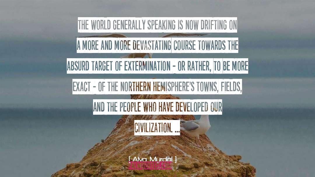 Alva Myrdal Quotes: The world generally speaking is