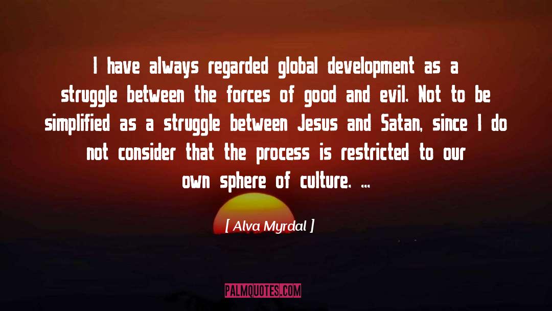 Alva Myrdal Quotes: I have always regarded global