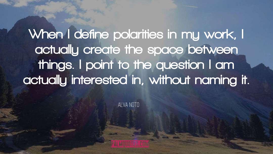 Alva Noto Quotes: When I define polarities in