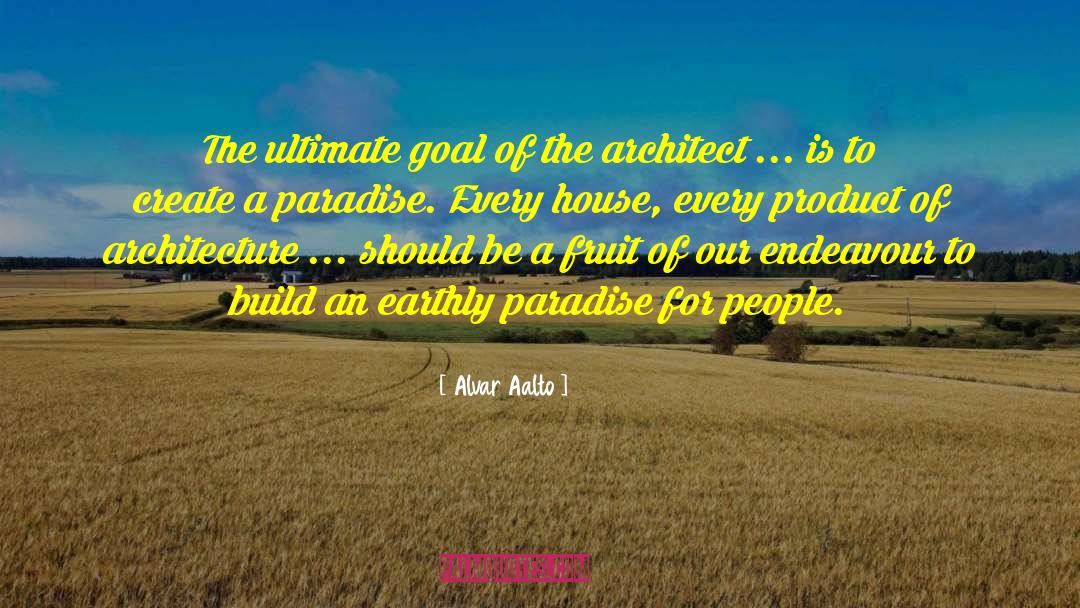 Alvar Aalto Quotes: The ultimate goal of the
