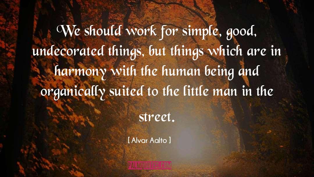 Alvar Aalto Quotes: We should work for simple,