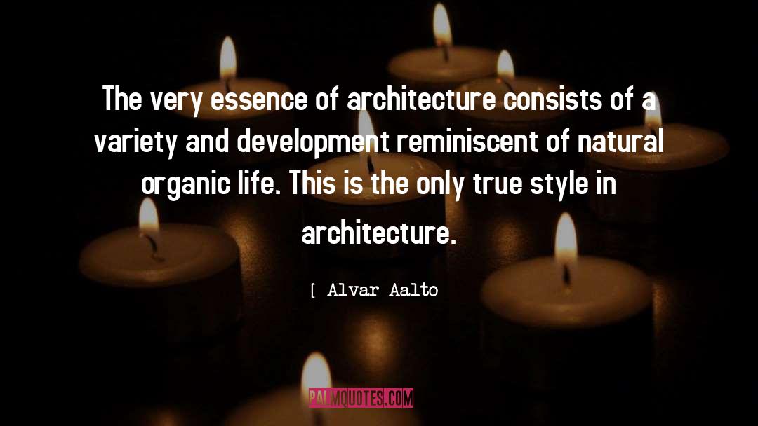 Alvar Aalto Quotes: The very essence of architecture