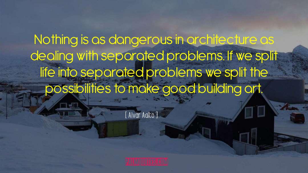 Alvar Aalto Quotes: Nothing is as dangerous in