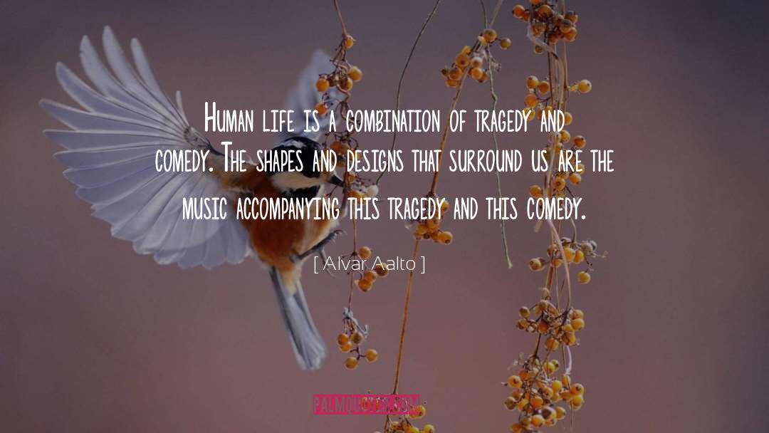 Alvar Aalto Quotes: Human life is a combination