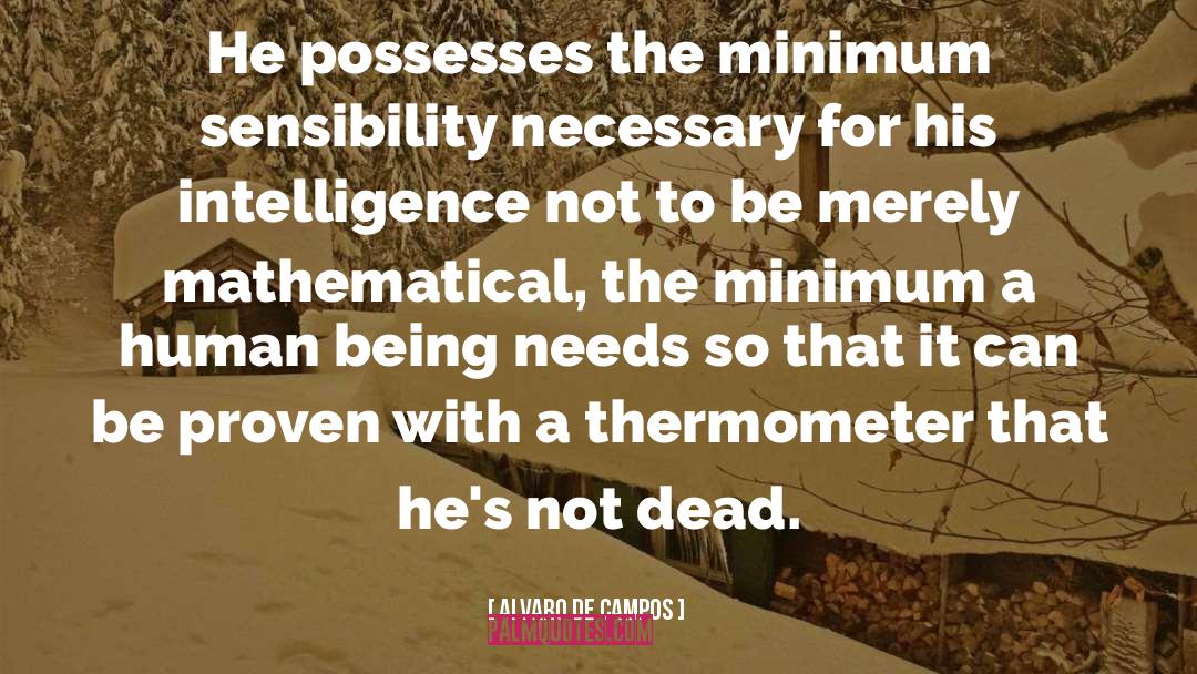 Alvaro De Campos Quotes: He possesses the minimum sensibility