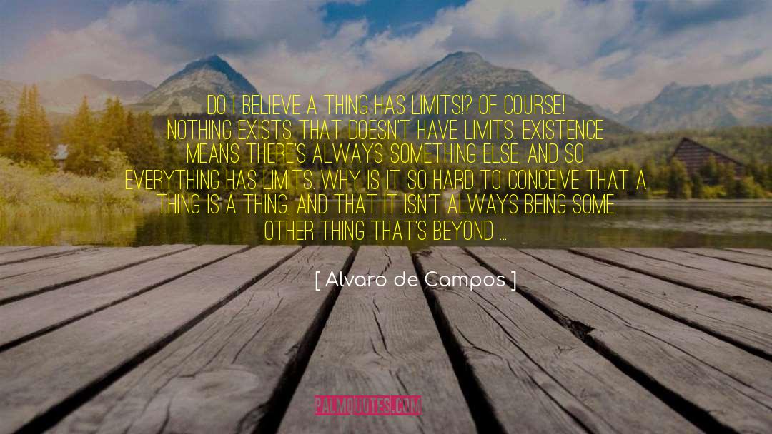 Alvaro De Campos Quotes: Do I believe a thing
