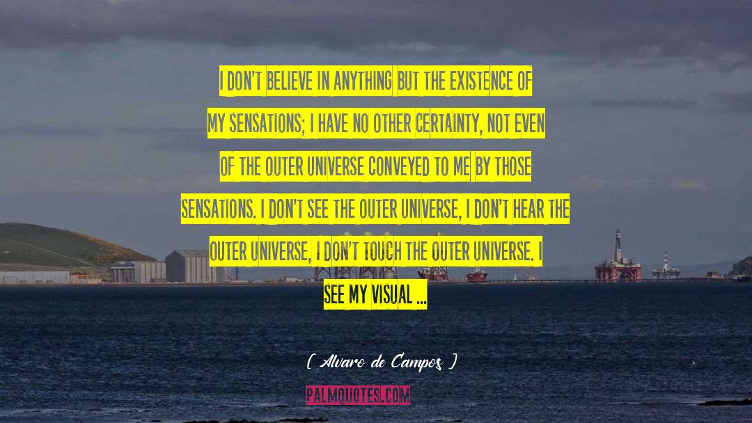 Alvaro De Campos Quotes: I don't believe in anything