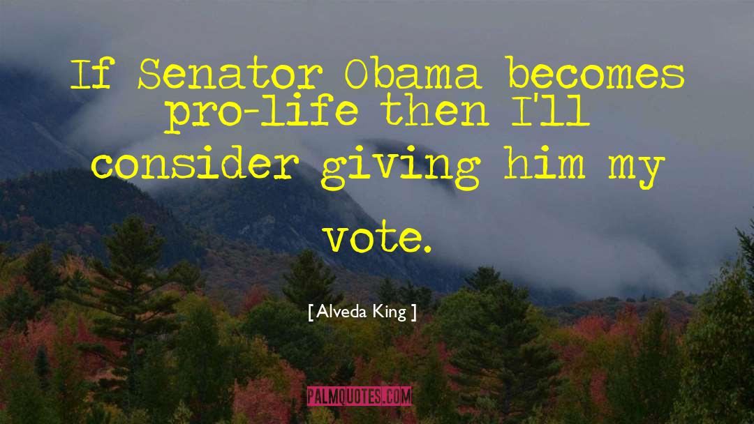 Alveda King Quotes: If Senator Obama becomes pro-life