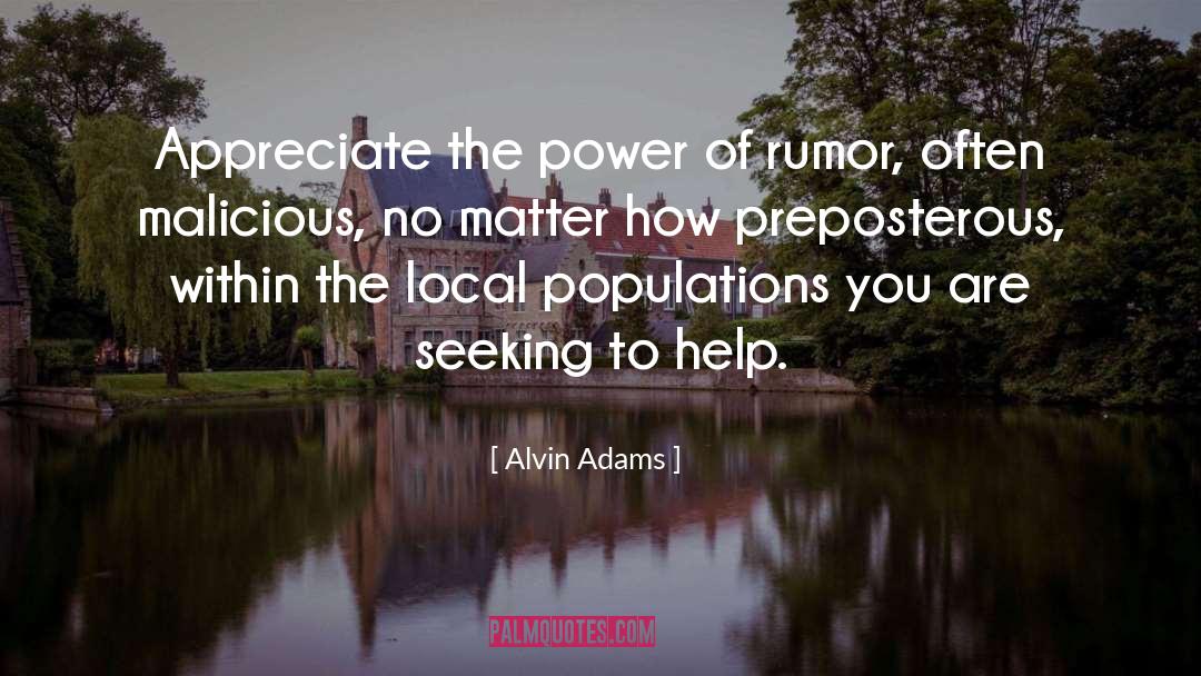 Alvin Adams Quotes: Appreciate the power of rumor,