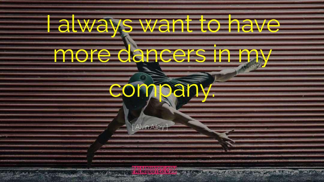Alvin Ailey Quotes: I always want to have