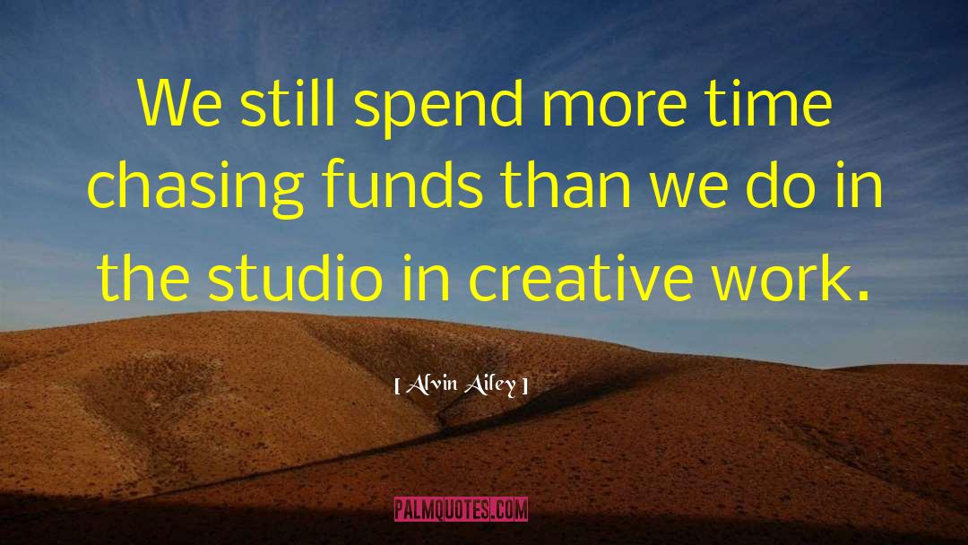 Alvin Ailey Quotes: We still spend more time