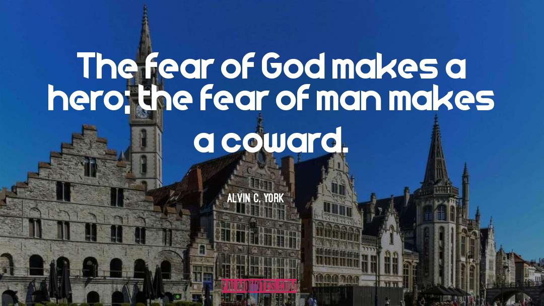 Alvin C. York Quotes: The fear of God makes