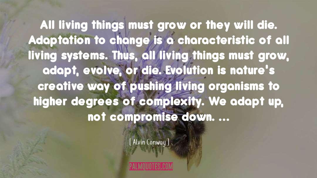 Alvin Conway Quotes: All living things must grow