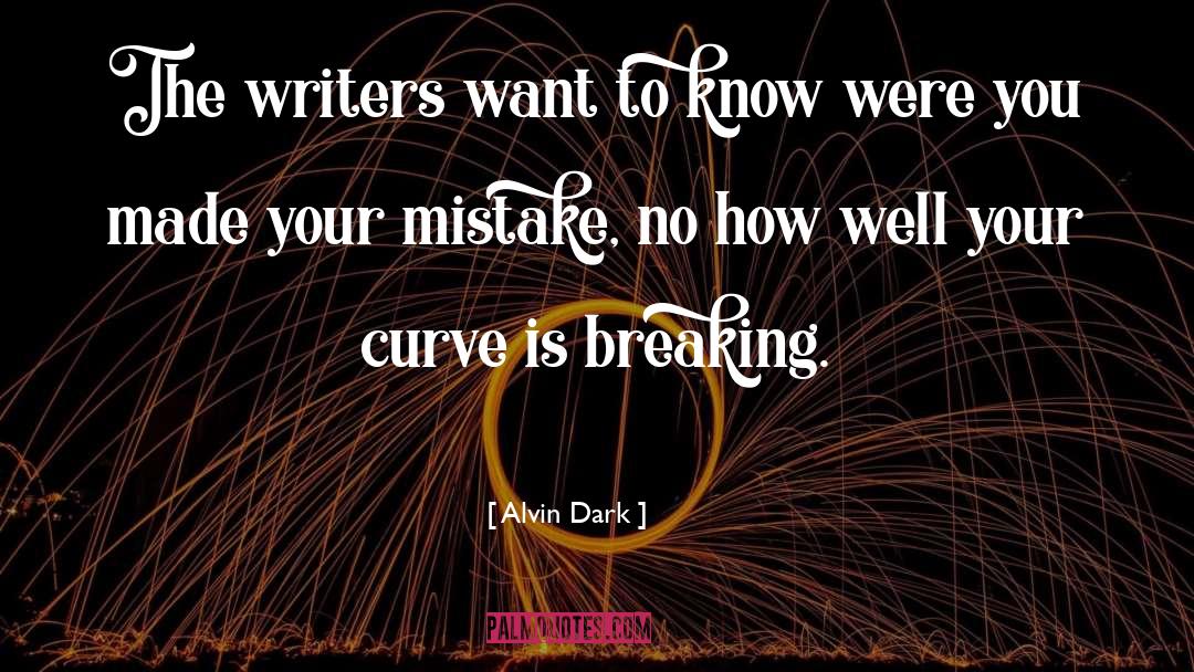 Alvin Dark Quotes: The writers want to know