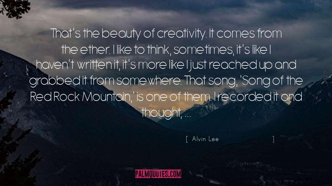 Alvin Lee Quotes: That's the beauty of creativity.